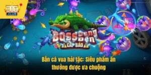 Bắn cá vua hải tặc: Siêu phẩm ăn thưởng được ưa chuộng